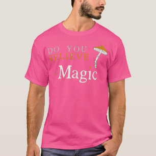 Glaubst du an Magie Lustiger Psilocybin-Pilz T-Shirt