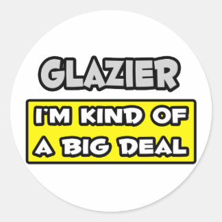 Glazier .. Ich bin irgendwie ein großer Deal Runder Aufkleber