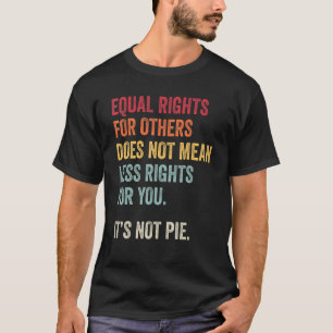 Gleichberechtigte Rechte für andere sind für Sie w T-Shirt