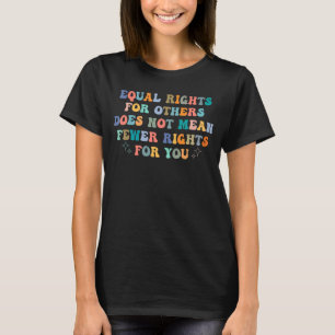 Gleichberechtigung für andere Gemein nicht weniger T-Shirt