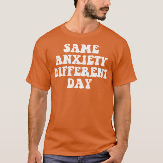 Gleiche Angst, anderer Tag T-Shirt