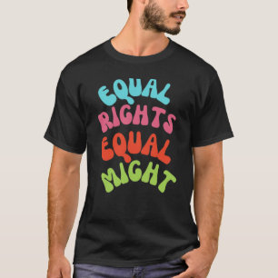 Gleiche Rechte, gleiche Macht – Frauen stärken T-Shirt