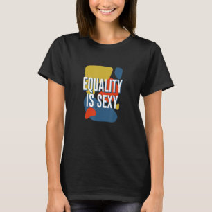 Gleichheit ist das Recht der Frauen auf Gleichstel T-Shirt