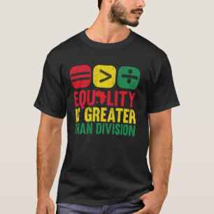 Gleichheit ist größer als Spaltung T-Shirt