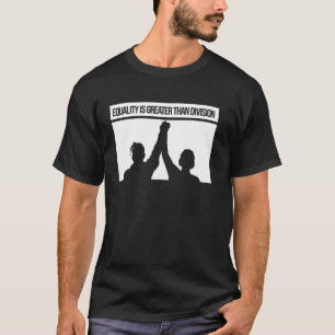 Gleichheit ist größer als Teilung Aktivist Bekleid T-Shirt