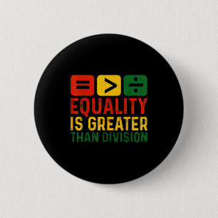 Gleichheit ist größer als Teilung Black History Me Button