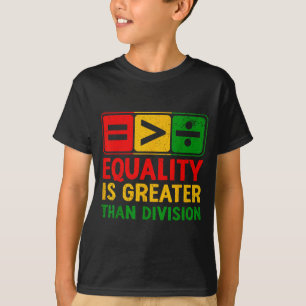 Gleichheit ist größer als Teilung schwarze Geschic T-Shirt