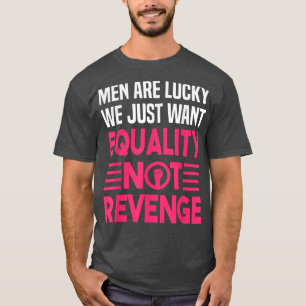Gleichheit nicht RacheFrauenrechte und Befreiungsg T-Shirt