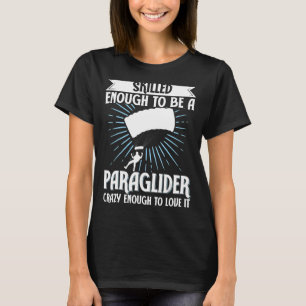 Gleitschirmfliegen, die gut genug sind, um verrück T-Shirt