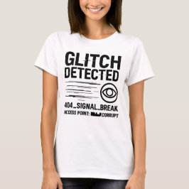 GLITCH ERKANNT - Beschädigte Signalübertragung T-Shirt