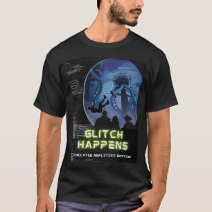 Glitch Happens Simulated Reality Edition T-Shirt