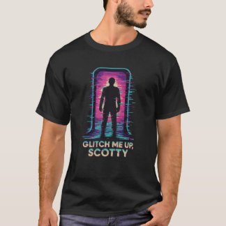 Glitch Me Up, Scotty – Sci-Fi-Portal-T-Shirt T-Shirt