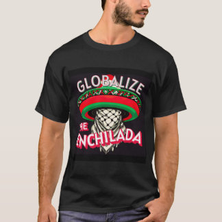 Globalisiert Die Enchilada T-Shirt