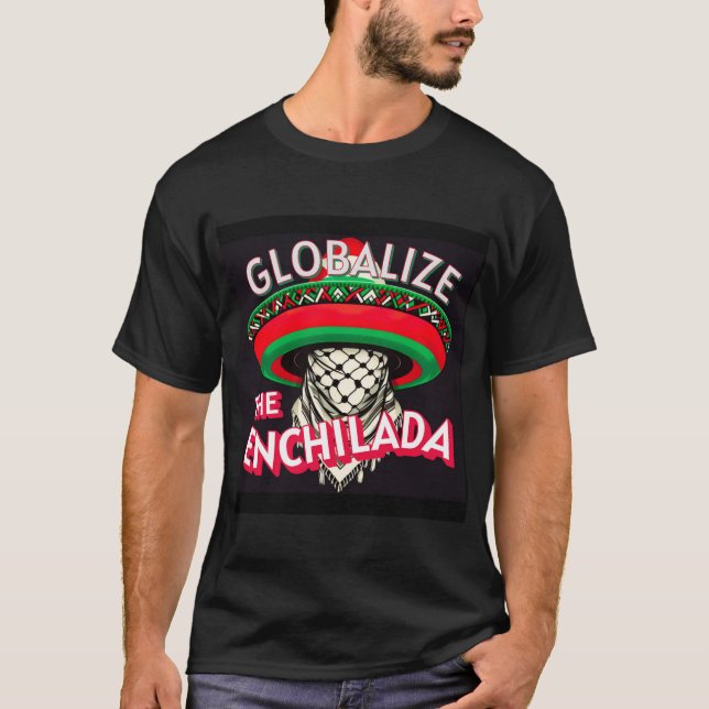 Globalisiert Die Enchilada T-Shirt (Vorderseite)