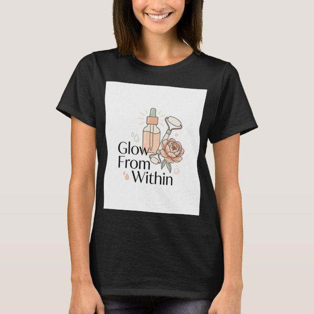 Glow From Within Skincare T-Shirt | Selbstfürsorge (Vorderseite)