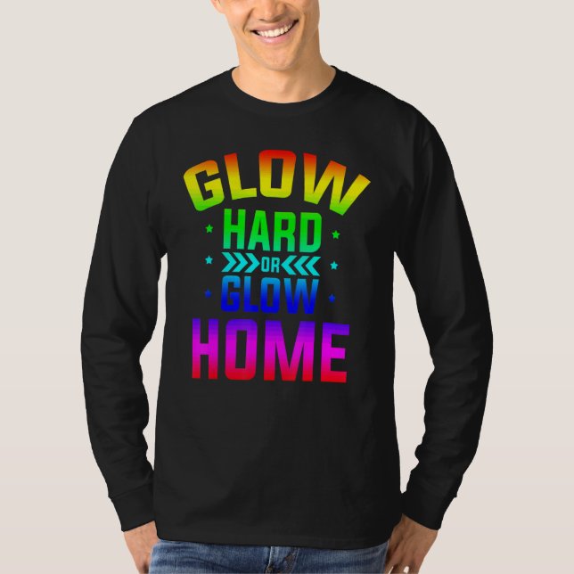 Glow Hard oder Glow Home 80er Party 80er Themen Gl T-Shirt (Vorderseite)