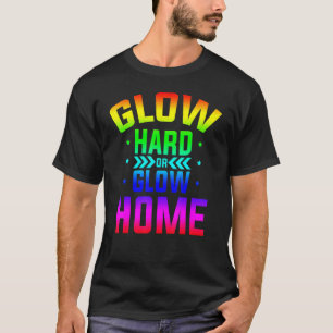 Glow Hard oder Glow Home 80er Party 80er Themen Gl T-Shirt