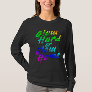 Glow Hard oder Glow Zuhause 70er 80er für eine Fra T-Shirt