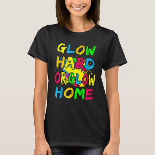 Glow Hard oder Glow Zuhause 70er 80er für Frauen T-Shirt