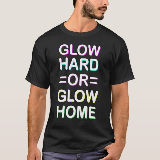 Glow Hard oder Glow Zuhause 80er Glow Party Vater  T-Shirt (Vorderseite)
