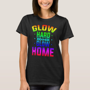 Glow Hard oder Glow Zuhause 80er Party 80er Glow P T-Shirt