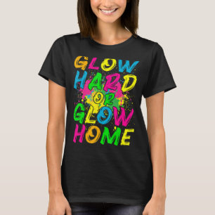 Glow Hard oder Glow Zuhause 80er Retro Kostüm Part T-Shirt