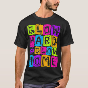 Glow Hard- oder Glow-Zuhause-Design für ein glatt T-Shirt