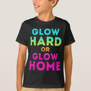 Glow Hard oder Glow Zuhause Funny Glow Partys T-Shirt