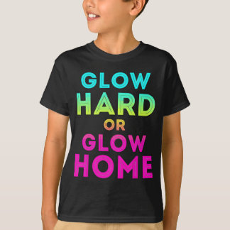 Glow Hard oder Glow Zuhause Funny Glow Partys T-Shirt