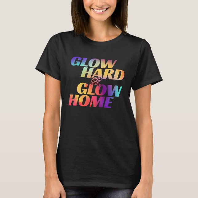 Glow Hard- oder Glow-Zuhause für ein glattes Party T-Shirt (Vorderseite)