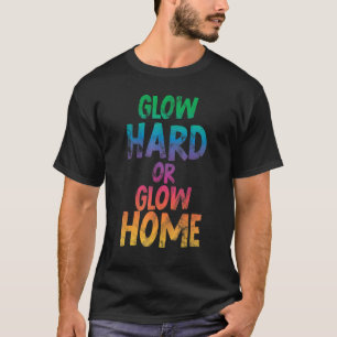 Glow Hard oder Glow Zuhause Glow Zuhause 70er 80er T-Shirt