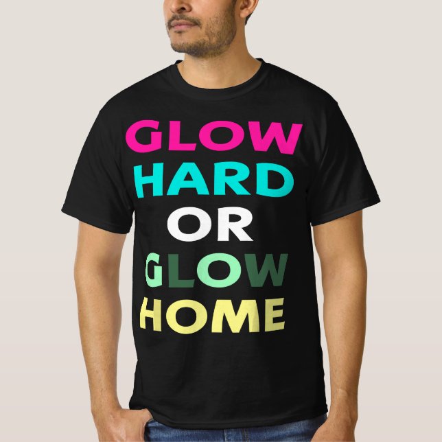 Glow Hard- oder Glow-Zuhause (IM DUNKEL GILT ES NI T-Shirt (Vorderseite)
