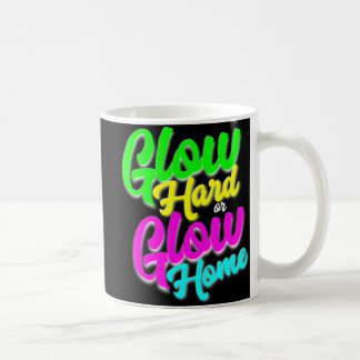 Glow Hard oder Glow Zuhause Neon Theme 80er Party  Kaffeetasse