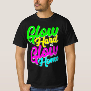 Glow Hard oder Glow Zuhause Neon Theme 80er Party T-Shirt