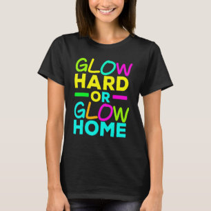 Glow Hard oder Glow Zuhause Neonlicht Leuchten Par T-Shirt
