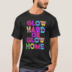Glow Hard oder Glow Zuhause Party 80er Vintag Retr T-Shirt