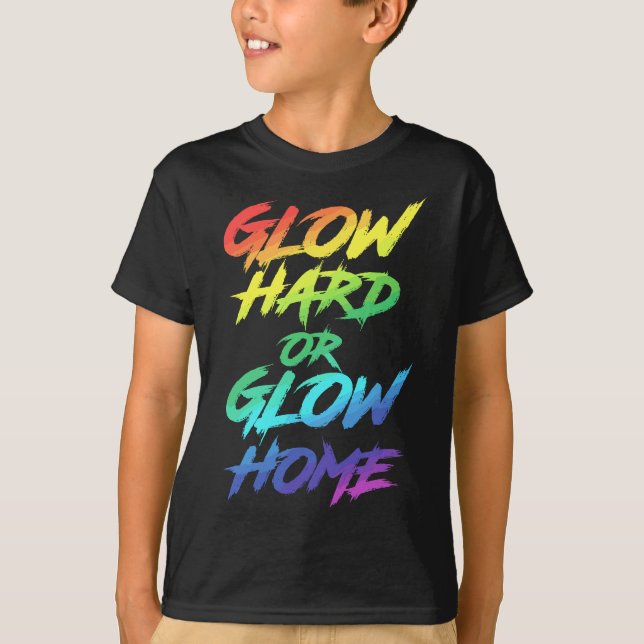 Glow Hard oder Glow Zuhause Partys T-Shirt (Vorderseite)