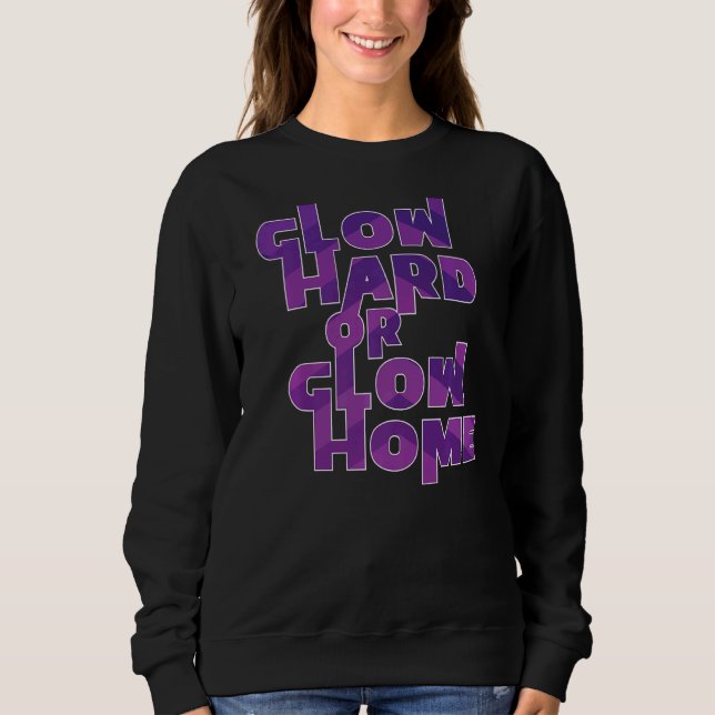 Glow Hard oder Glow Zuhause Retro 70er 80er Kostüm Sweatshirt (Vorderseite)