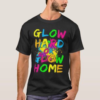 Glow Hard oder Glow Zuhause Theme 90er Jahre Party T-Shirt