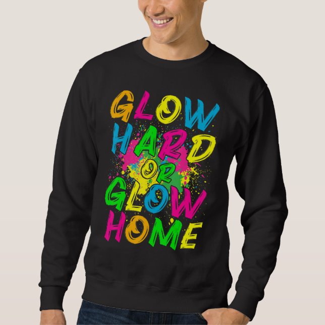 Glow Hard or Glow Home  80s Retro Costume Party Sweatshirt (Vorderseite)