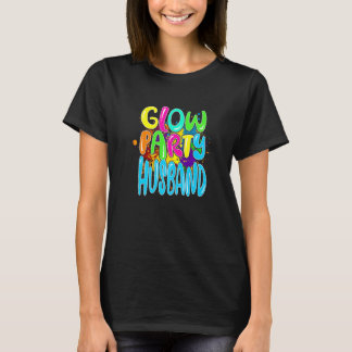 Glow Party Closing Glow Party Glow Party Husband T-Shirt