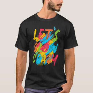 Glow Party Squad Let's Glow Crazy 80er Retro Costu T-Shirt