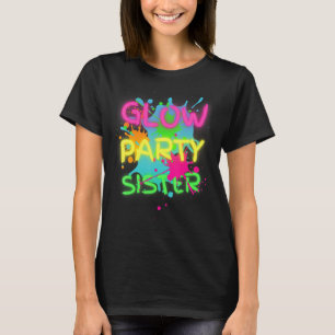 Glow Party Squad Sister Paint Spritzer Glow Party T-Shirt