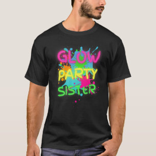 Glow Party Squad Sister Paint Spritzer Glow Party T-Shirt