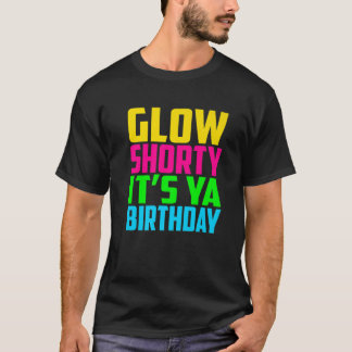 Glow Shorty sein Ya Birthday Design Glow Party Squ T-Shirt
