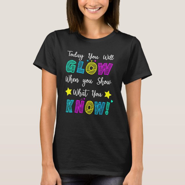Glow Teachers Testing Day When U Show What You Kno T-Shirt (Vorderseite)