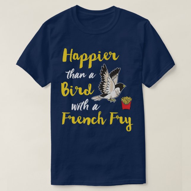 Glück als ein Vogel mit einem französischen Fry gl T-Shirt (Design vorne)