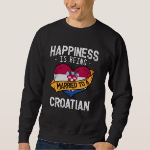 Glück bedeutet, mit einer kroatischen Ehefrau verh Sweatshirt