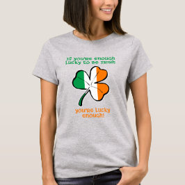 Glück gehabt, Ire zu sein T-Shirt