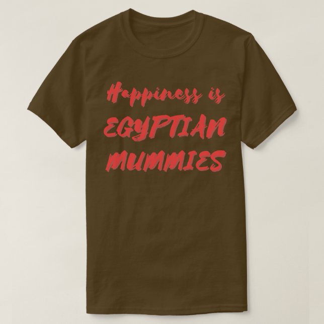 Glück ist ägyptisches Mummies T-Shirt (Design vorne)